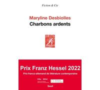 Charbons ardents - Maryline Desbiolles - Seuil - broché - Roman