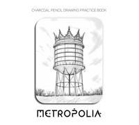 Charcoal Pencil Drawing Practice Book - Metropolia: Mastering Urban Textures, City Architecture, and Advanced Street Scene Shading