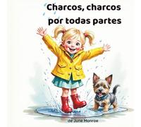 Charcos, charcos por todas partes: Cuento ilustrado para niños 3-7: charcos, botas de agua y muchas risas