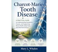Charcot-Marie-Tooth Disease: A Practical Guide to Understanding Symptoms, Causes, and Supporting Nerve Health, Daily Care, and Informed Choices