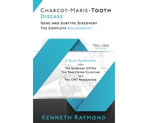 Charcot-Marie-Tooth Disease Gene and Subtype Discovery: The Complete Bibliography - Fall 2022 Release: A Desk Reference for the Everyday CMTer, the Practicing Clinician, and the CMT Researcher