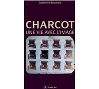 Charcot, une vie avec l'image Catherine Bouchara (Auteur)
