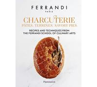 Charcuterie : Pâtés, Terrines, Savory Pies: Recipes and Techniques from the Ferrandi School of Culinary Arts