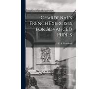 Chardenal's French Exercises For Advanced Pupils