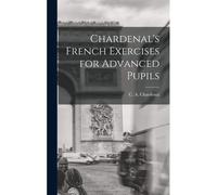 Chardenal's French Exercises For Advanced Pupils