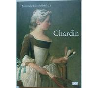 Chardin. Exposition Organisee A Paris, Galeries Nationales Du Grand Palais, 7 Septembre-22 Novembre 1999, Dusseldorf, Kunstmuseum Et Kunsthalle, 5 ... Mars-28 Mai 2000, New York, The Metropolitan