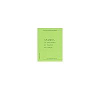 Chardin, le sentiment et l'esprit du temps Le sentiment et l'esprit du temps - Marcellin Pleynet - L'epure - broché - Essai