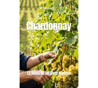 Chardonnay: La Reina de las Uvas Blancas