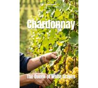 Chardonnay: The Queen of White Grapes