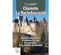 Charente, La Rochefoucauld: L'histoire, la famille, le château, la cité, les alentours et le château de Verteuil