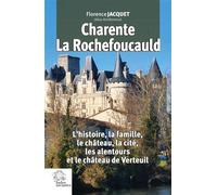 Charente, La Rochefoucauld L'histoire, la famille, le château, la cité, les alentours et le château de Verteuil - Florence Jacquet - Indes Savantes - broché - Etude