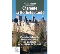 Charente, La Rochefoucauld: L'histoire, la famille, le château, la cité, les alentours et le château de Verteuil