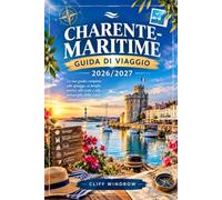 CHARENTE-MARITIME GUIDA DI VIAGGIO 2026/2027: La tua guida completa al tesoro atlantico della Francia