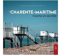 Charente-Maritime insolite et secrète Angèle Koster (Auteur), Pierre Rullier (Auteur)