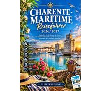 CHARENTÉ-MARITIME REISEFÜHRER 2026 / 2027: Ihr umfassender Reiseführer zu Frankreichs Atlantik-Schätzen