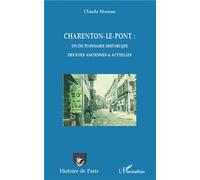 Charenton-le-Pont : un dictionnaire historique des rues anciennes et actuelles - Claude Moreau - L'harmattan - broché - Monographie