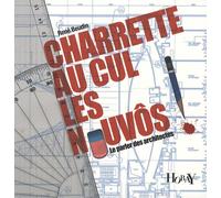 Charette au cul les nouvôs !: Le parler des architectes