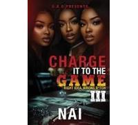 Charge It To The Game 3: Right Idea, Wrong B*Tch: The Finale