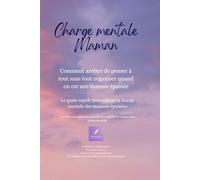 Charge mentale maman: Comment arrêter de penser à tout sans tout organiser quand on est une maman épuisée