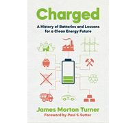 Charged: A History of Batteries and Lessons for a Clean Energy Future