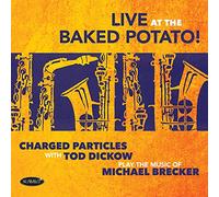 Charged Particles With Tod Dickow - Play the Music of Michael Brecker - Live at the B