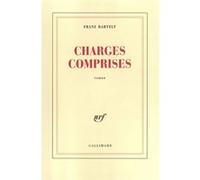 Charges comprises - Franz Bartelt - Gallimard - broché - Roman