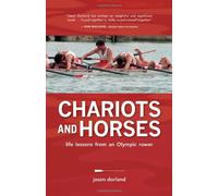 Chariots and Horses: Life Lessons from an Olympic Rower