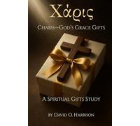 CHARIS - GOD'S GRACE GIFTS: Discover how God has uniquely equipped YOU-to transform lives, the Church, and the world around you.