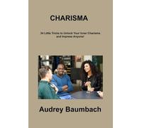Charisma: 34 Little Tricks to unlock Your Inner Charisma and Impress Anyone!
