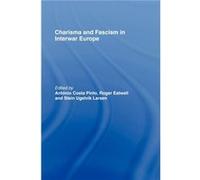 Charisma and Fascism by Antonio Costa Pinto