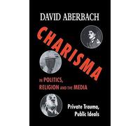Charisma In Politics, Religion And The Media