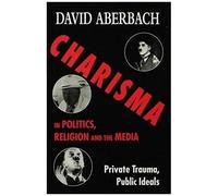 Charisma In Politics, Religion And The Media