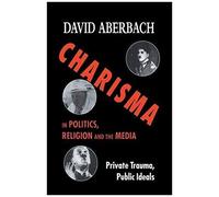 Charisma In Politics, Religion And The Media