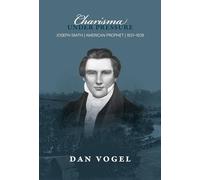 Charisma Under Pressure: Joseph Smith, American Prophet, 1831-1839