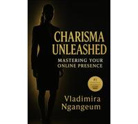 Charisma Unleashed: Mastering Your Online Presence: How to Build Magnetic Confidence, Authentic Influence, and a Personal Brand That Attracts Success Online