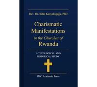 Charismatic Manifestations in the Churches of Rwanda: A Theological and Historical Study