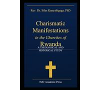Charismatic Manifestations in the Churches of Rwanda: A Theological and Historical Study