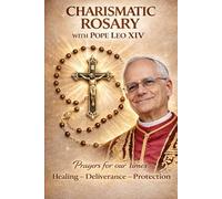 CHARISMATIC ROSARY WITH POPE LEO XIV: Prayers for our times Healing - Deliverance - Protection