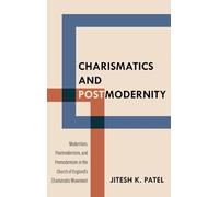 Charismatics and Postmodernity: Modernism, Postmodernism, and Premodernism in the Church of England's Charismatic Movement