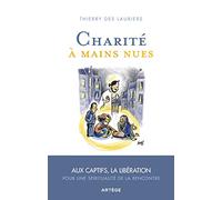 Charité à mains nues: Aux captifs la libération, pour une spiritualité de la rencontre