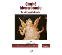 Charite bien ordonnee - de saint augustin a goethe Alberto Frigo (Auteur)