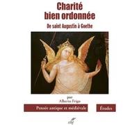 Charite bien ordonnée, de Saint Augustin à Goethe Alberto Frigo (Auteur)