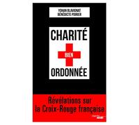 Charité bien ordonnée: Révélations sur la Croix-Rouge française