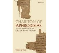 Chariton Of Aphrodisias And The Invention Of The Greek Love Novel
