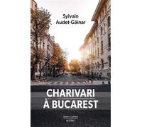 Charivari à Bucarest - Sylvain Audet-Găinar - R.laffont Quebec - broché - Roman