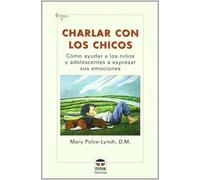 Charlar Con Los Chicos : Cómo Ayudar A Los Niños Y Adolescentes A Expresar Sus Emociones