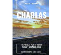 CHARLAS Desde el corazón: Inspiradas por el mejor amigo y creador: Dios