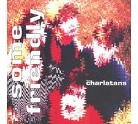 Charlatans UK - Some Friendly