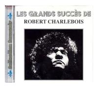 Les Grands Succès De Robert Charlebois Volume 1