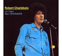 Charlebois, Robert - Un Gars Ben Ordinaire